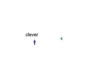 clever 
 
 