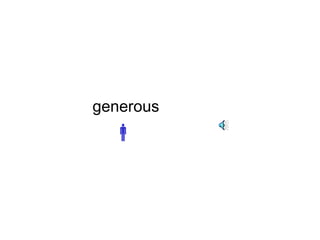 generous 
 
 