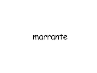 marrante 
 