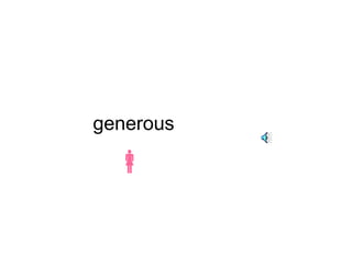 generous 
 
 
