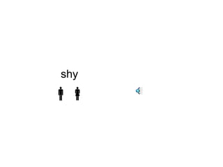shy 
 
 