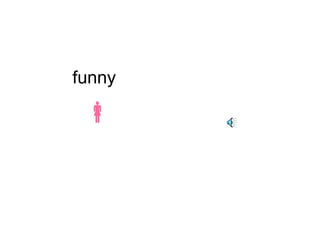 funny 
 
 