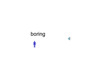 boring 
 
 