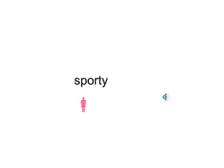 sporty 
 
 