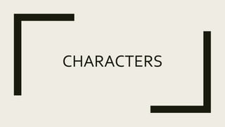 CHARACTERS
 