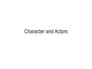 Character and Actors
 