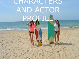 CHARACTERS
AND ACTOR
PROFILE
 