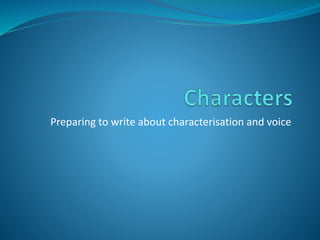 Preparing to write about characterisation and voice
 