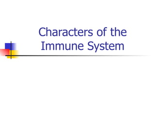 Characters of the Immune System 