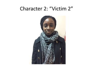 Character 2: “Victim 2”
 
