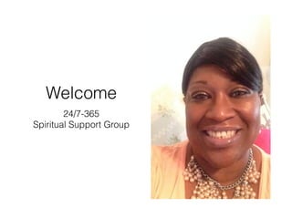 Welcome
24/7-365
Spiritual Support Group
 