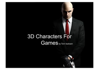 3D Characters For
    Games by Tom Isaksen
 
