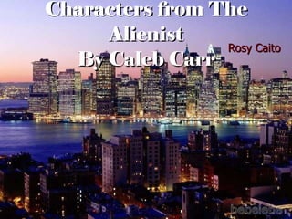 Characters from The Alienist By Caleb Carr Rosy Caito 