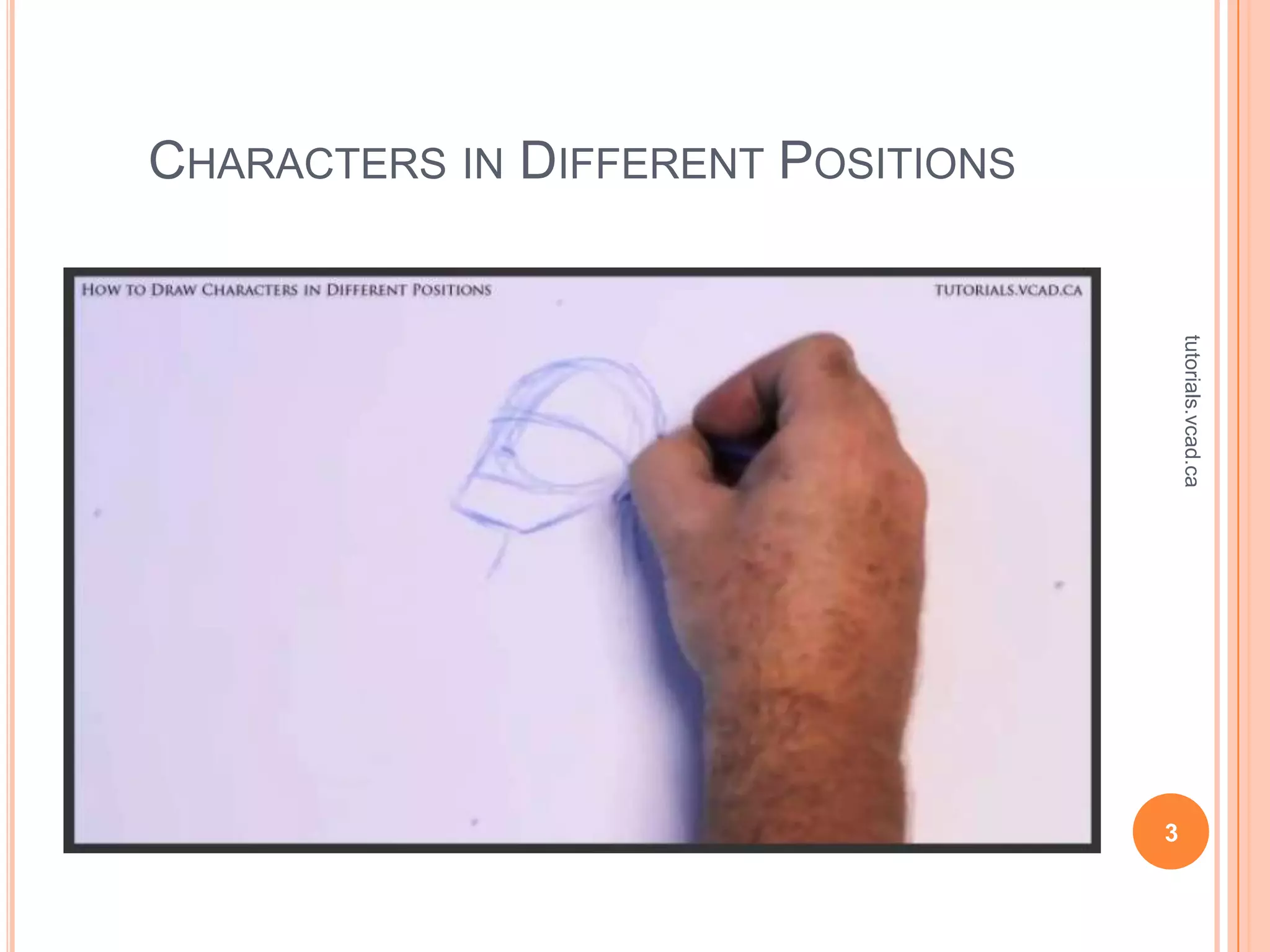 CHARACTERS IN DIFFERENT POSITIONS




                                        tutorials.vcad.ca
                                    3
 