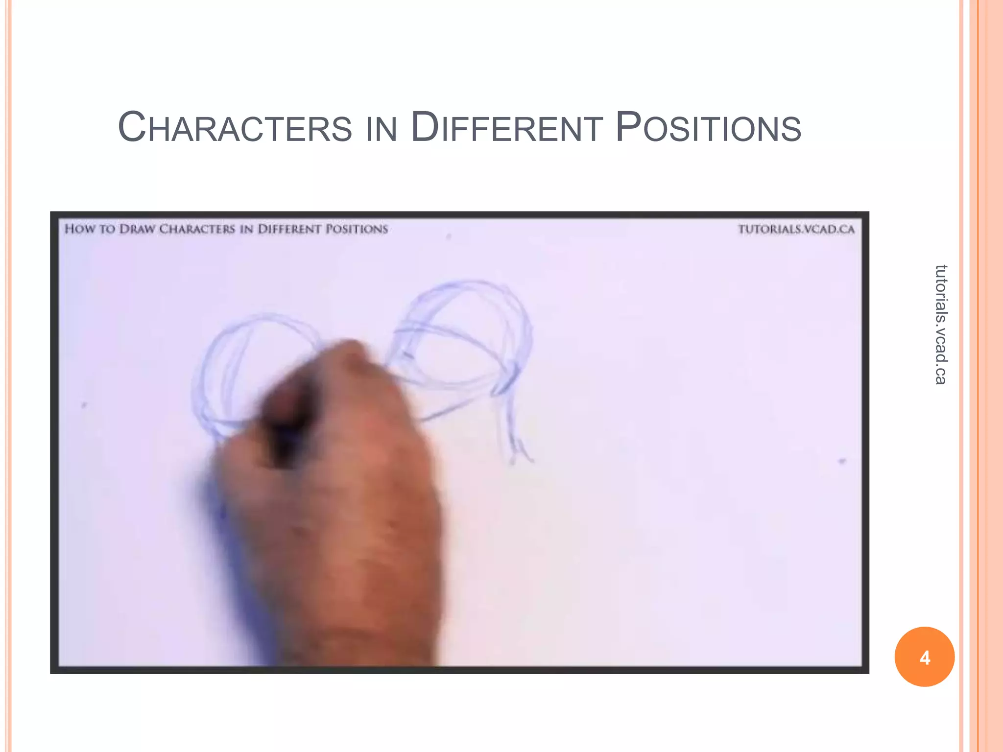 CHARACTERS IN DIFFERENT POSITIONS




                                        tutorials.vcad.ca
                                    4
 
