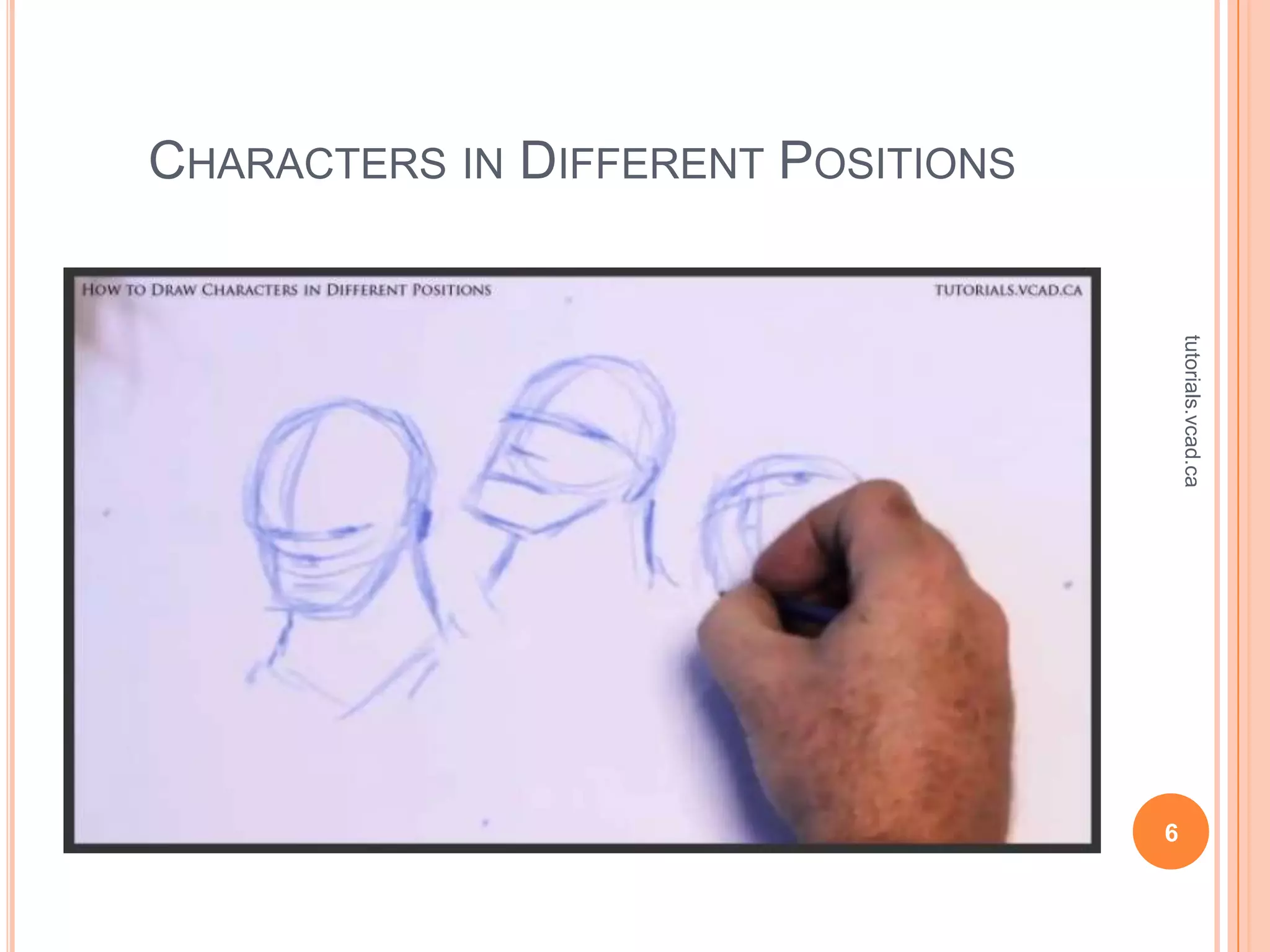 CHARACTERS IN DIFFERENT POSITIONS




                                        tutorials.vcad.ca
                                    6
 