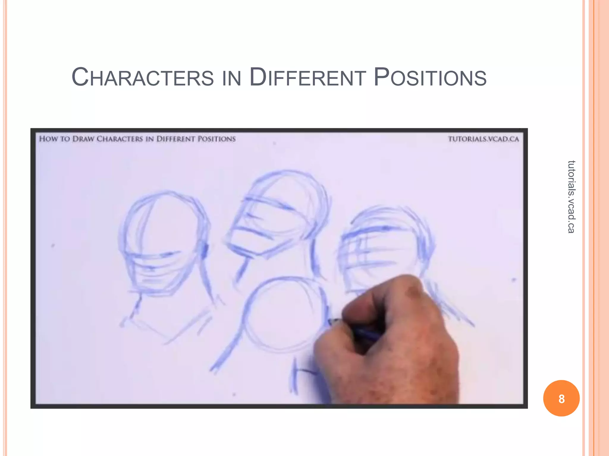CHARACTERS IN DIFFERENT POSITIONS




                                        tutorials.vcad.ca
                                    8
 