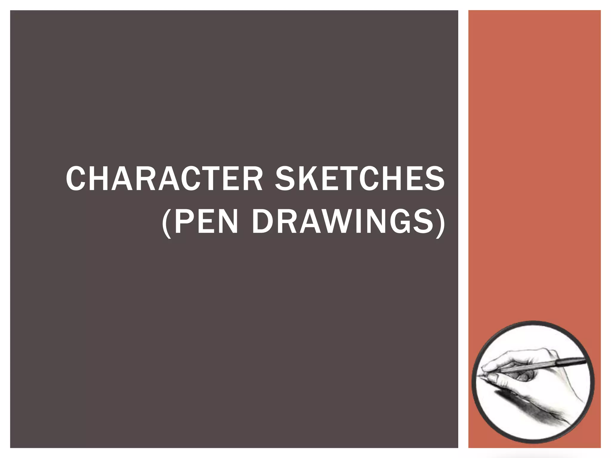 CHARACTER SKETCHES
(PEN DRAWINGS)