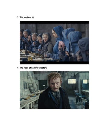 6. The workers (6)
7. The head of Fantine’s factory
 