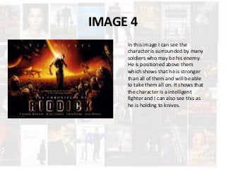 IMAGE 4
In this image I can see the
character is surrounded by many
soldiers who may be his enemy.
He is positioned above them
which shows that he is stronger
than all of them and will be able
to take them all on. It shows that
the character is a intelligent
fighter and I can also see this as
he is holding to knives.
 