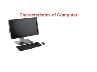 Characteristics of Computer
 