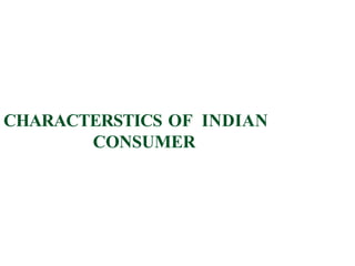 CHARACTERSTICS OF INDIAN
CONSUMER
 