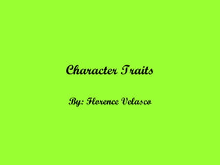 Character Traits

By: Florence Velasco
 