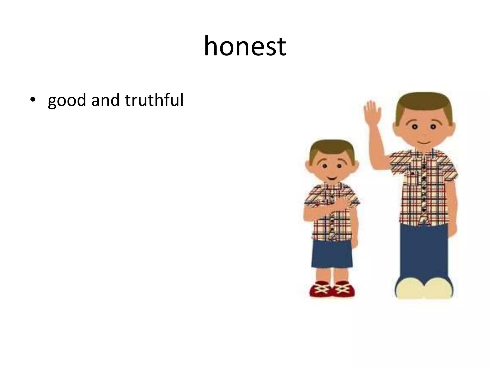 honest
• good and truthful