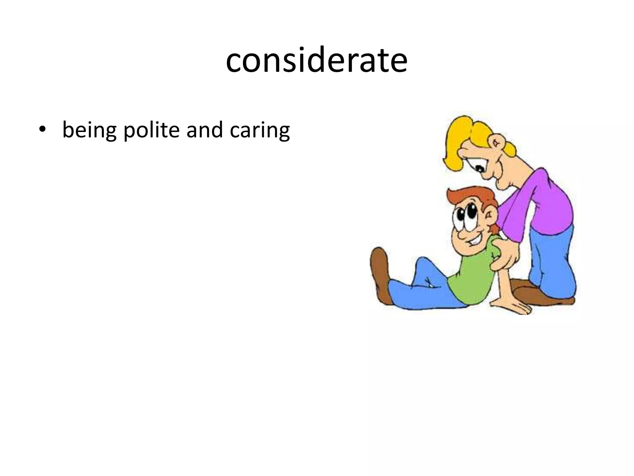 considerate
• being polite and caring