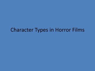 Character Types in Horror Films

 