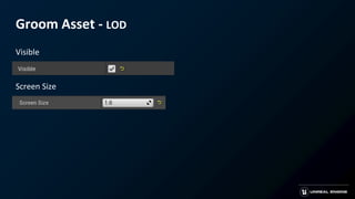 Groom Asset - LOD
Visible
Screen Size
 
