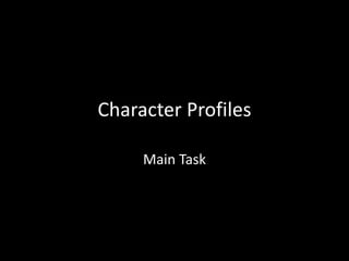 Character Profiles
Main Task
 