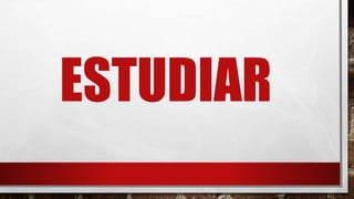ESTUDIAR
 