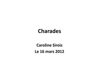 Charades

 Caroline Sirois
Le 16 mars 2012
 