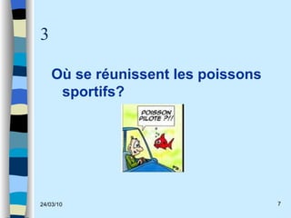 3 Où se réunissent les poissons sportifs? 