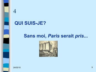 4 QUI SUIS-JE? Sans moi,  Paris  serait  pris ... 