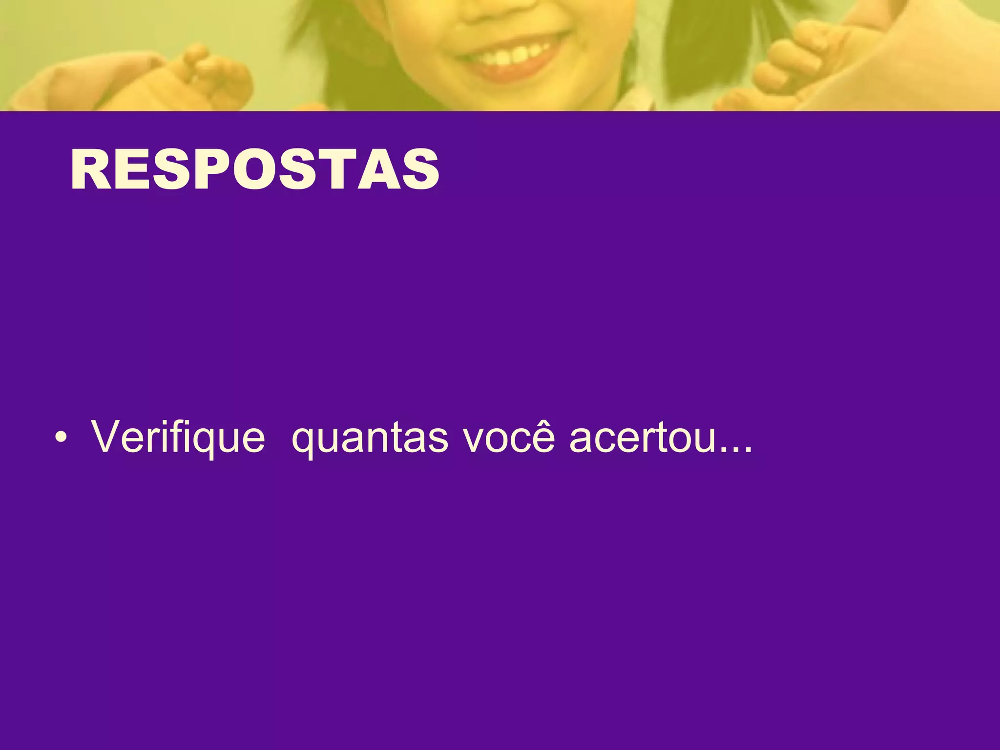 RESPOSTAS Verifique  quantas você acertou... 