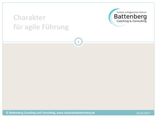 24.03.2017	©	Ba%enberg	Coaching	und	Consul4ng,	www.alexandraba%enberg.de	
1	
Charakter		
für	agile	Führung		
 