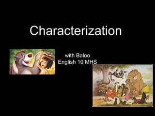 Characterization
with Baloo
English 10 MHS
 