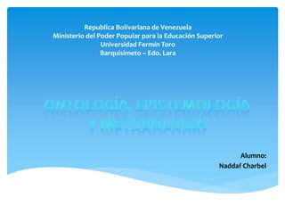 Republica Bolivariana de Venezuela 
Ministerio del Poder Popular para la Educación Superior 
Universidad Fermín Toro 
Barquisimeto – Edo. Lara 
Alumno: 
Naddaf Charbel 
 