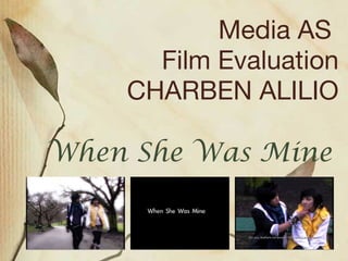 Media AS  Film Evaluation CHARBEN ALILIO When She Was Mine 