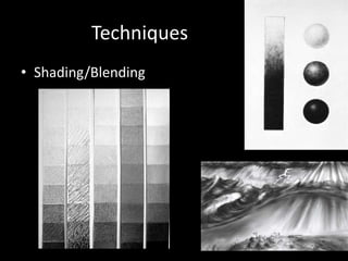 Techniques
• Shading/Blending
 