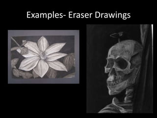Examples- Eraser Drawings
 