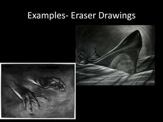 Examples- Eraser Drawings
 
