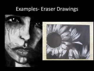 Examples- Eraser Drawings
 