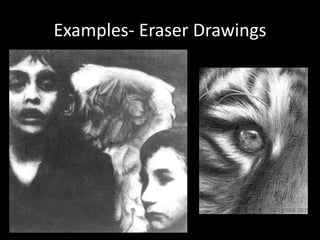 Examples- Eraser Drawings
 