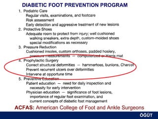 DIABETIC FOOT PREVENTION PROGRAM




ACFAS: American College of Foot and Ankle Surgeons
                                                ÖĞÜT
                                                 ÖĞÜT
 