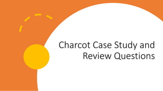 Charcot Case Study and
Review Questions
 