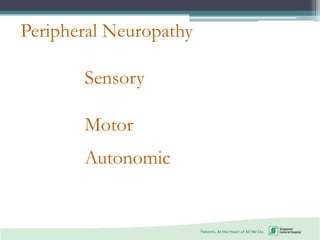 Peripheral Neuropathy
Sensory
Motor
Autonomic
 