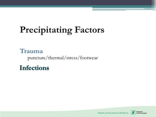 Precipitating Factors
Trauma
puncture/thermal/stress/footwear
 